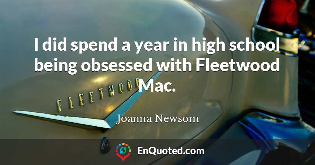 I did spend a year in high school being obsessed with Fleetwood Mac.