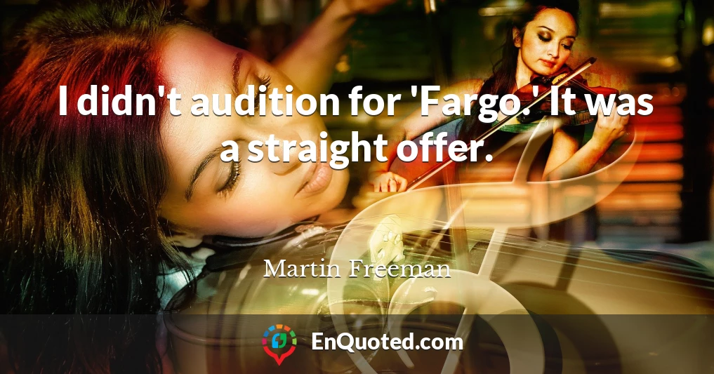 I didn't audition for 'Fargo.' It was a straight offer.
