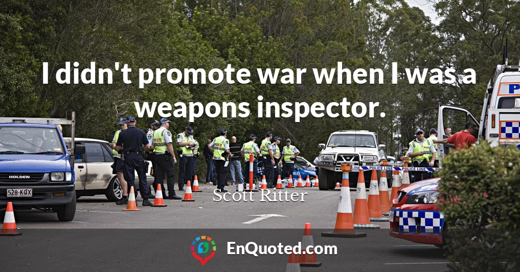 I didn't promote war when I was a weapons inspector.