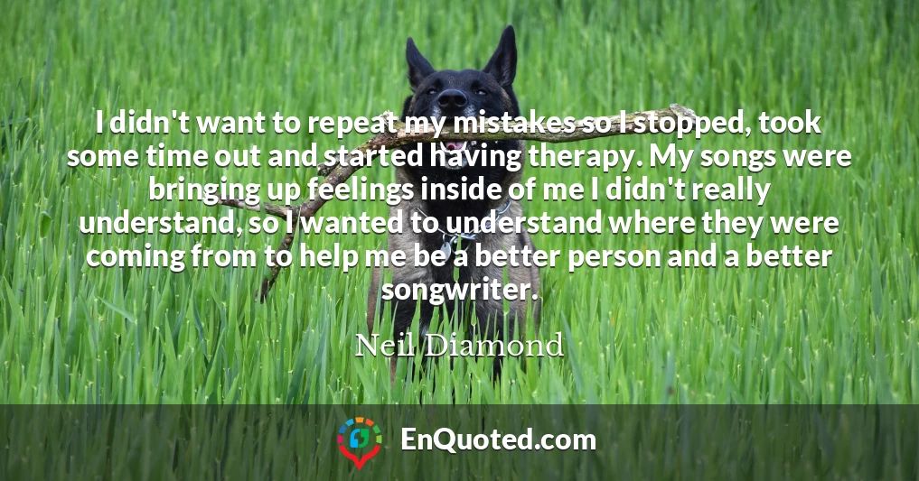 I didn't want to repeat my mistakes so I stopped, took some time out and started having therapy. My songs were bringing up feelings inside of me I didn't really understand, so I wanted to understand where they were coming from to help me be a better person and a better songwriter.