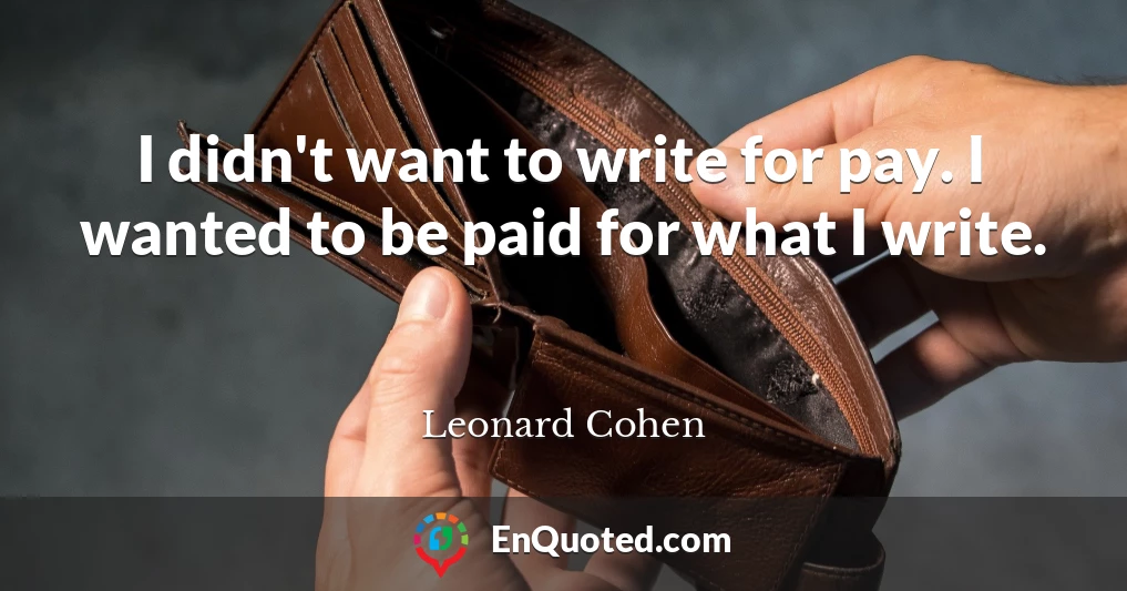 I didn't want to write for pay. I wanted to be paid for what I write.