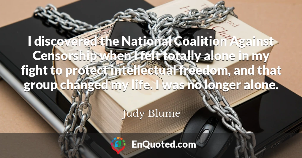 I discovered the National Coalition Against Censorship when I felt totally alone in my fight to protect intellectual freedom, and that group changed my life. I was no longer alone.