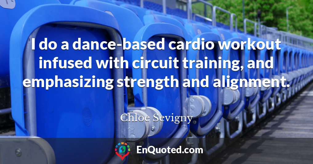 I do a dance-based cardio workout infused with circuit training, and emphasizing strength and alignment.