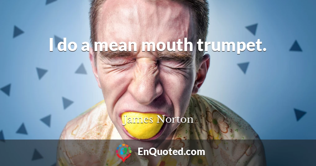 I do a mean mouth trumpet.