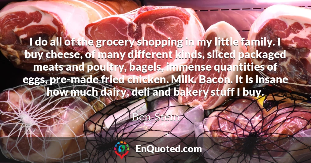 I do all of the grocery shopping in my little family. I buy cheese, of many different kinds, sliced packaged meats and poultry, bagels, immense quantities of eggs, pre-made fried chicken. Milk. Bacon. It is insane how much dairy, deli and bakery stuff I buy.