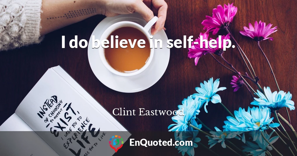 I do believe in self-help.
