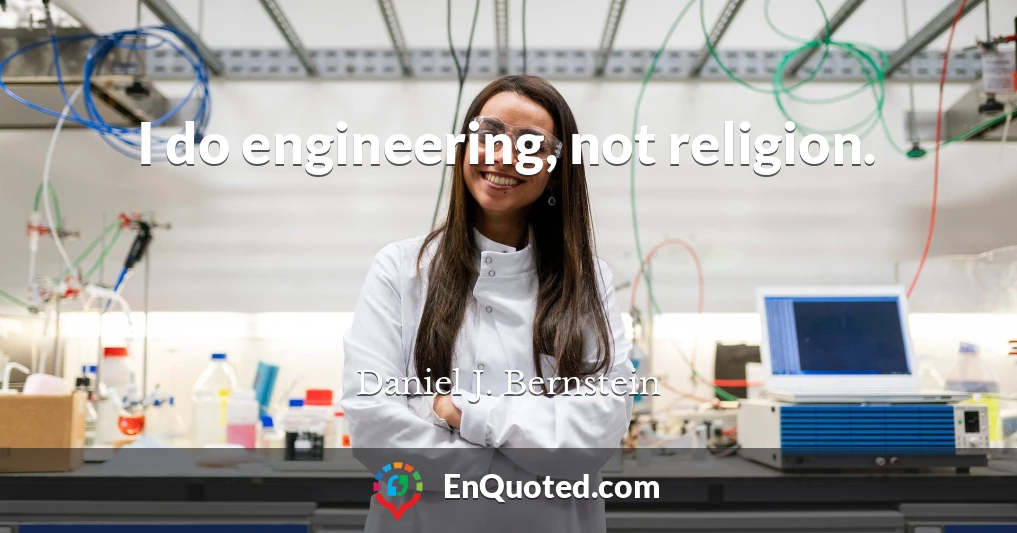 I do engineering, not religion.