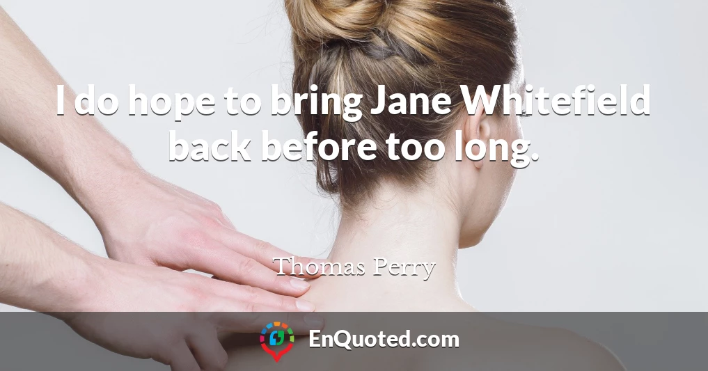 I do hope to bring Jane Whitefield back before too long.