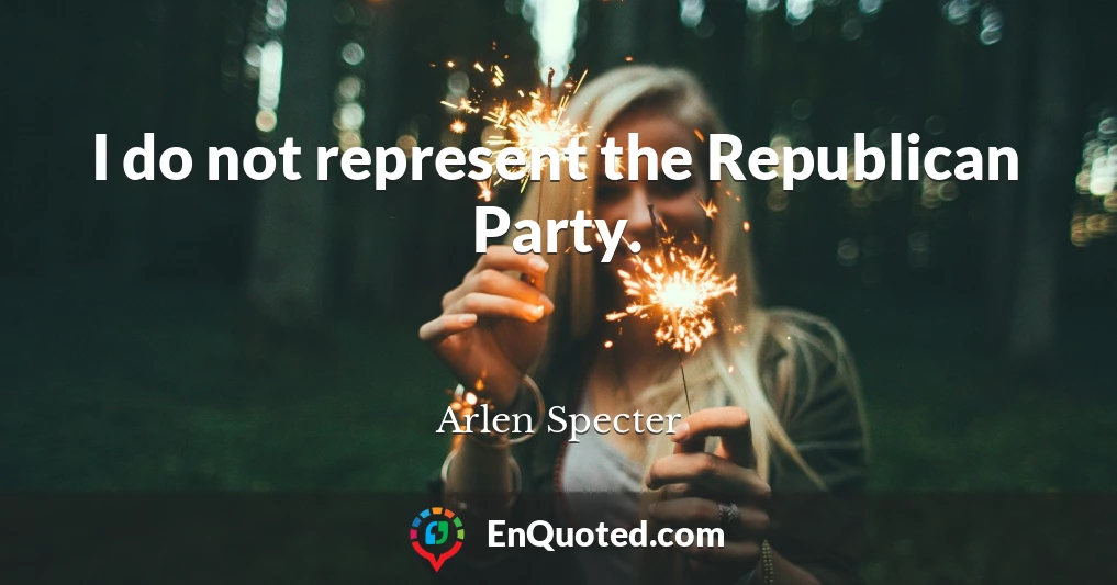 I do not represent the Republican Party.