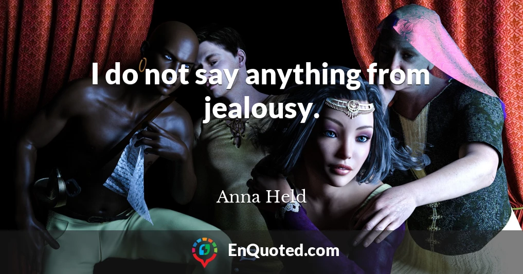 I do not say anything from jealousy.