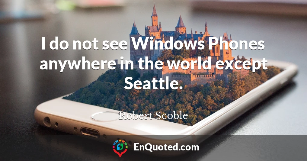 I do not see Windows Phones anywhere in the world except Seattle.