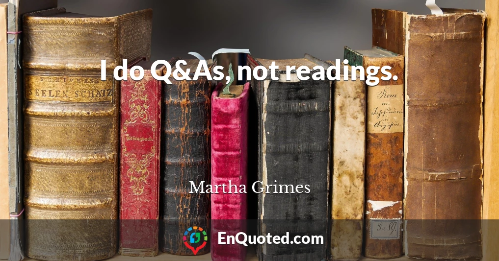 I do Q&As, not readings.