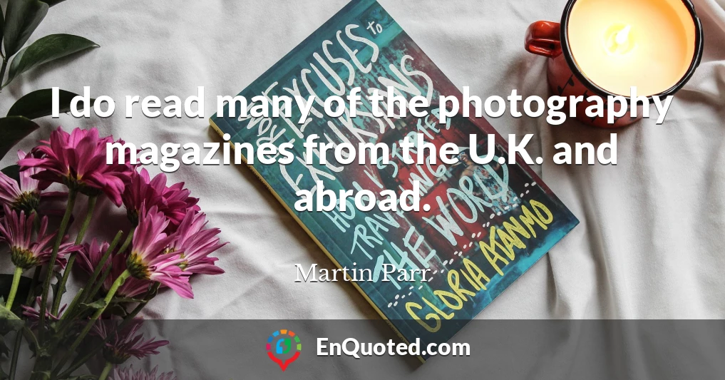 I do read many of the photography magazines from the U.K. and abroad.