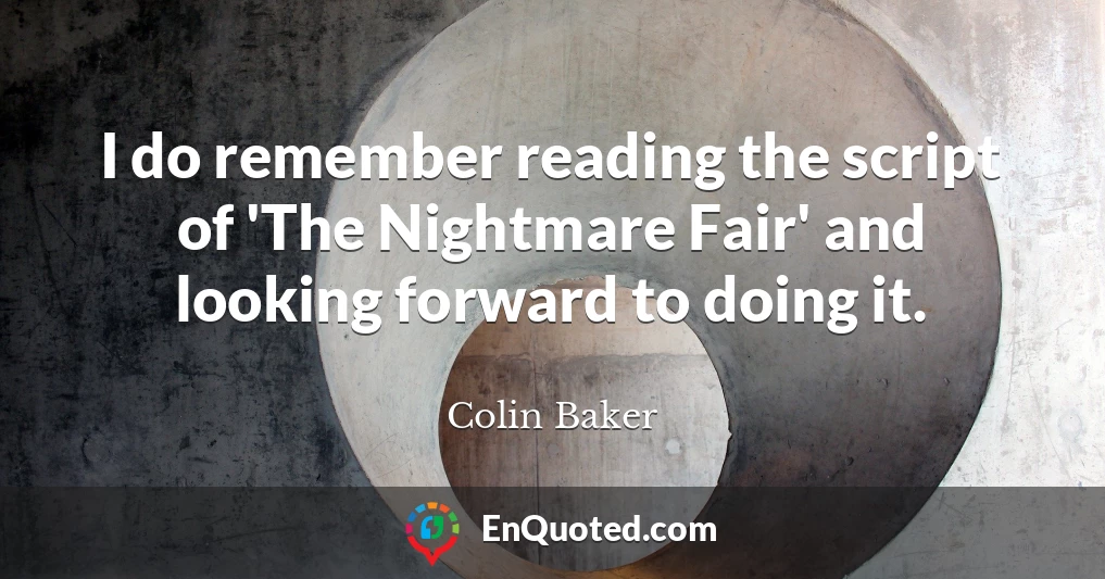 I do remember reading the script of 'The Nightmare Fair' and looking forward to doing it.