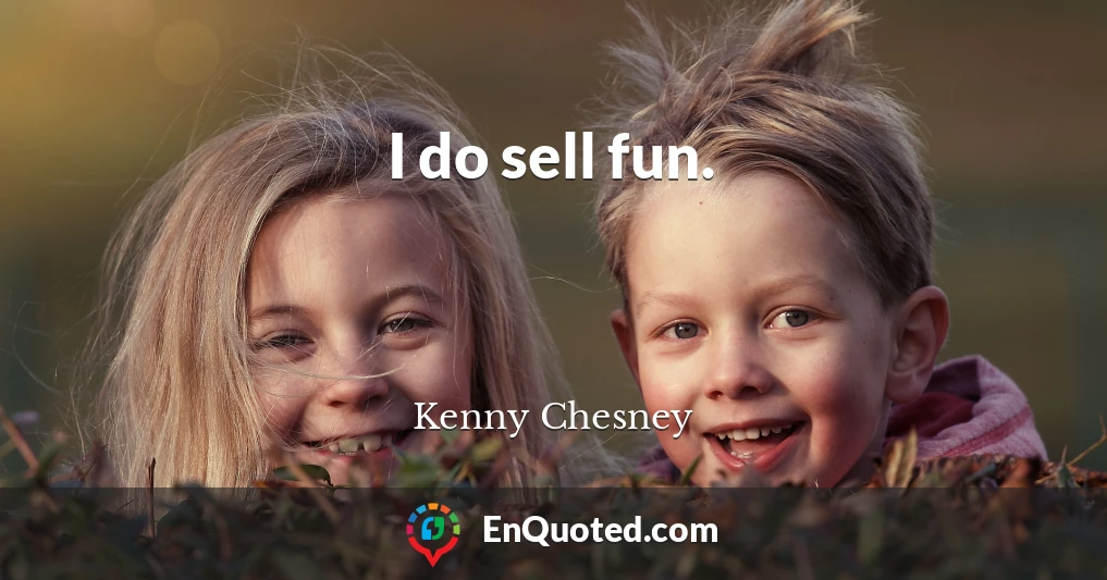 I do sell fun.