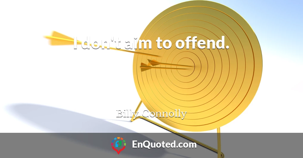 I don't aim to offend.