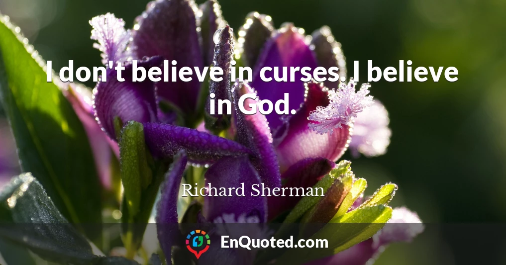 I don't believe in curses. I believe in God.