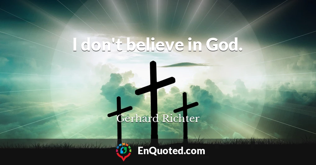 I don't believe in God.