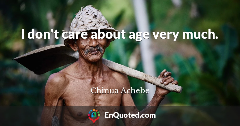 I don't care about age very much.