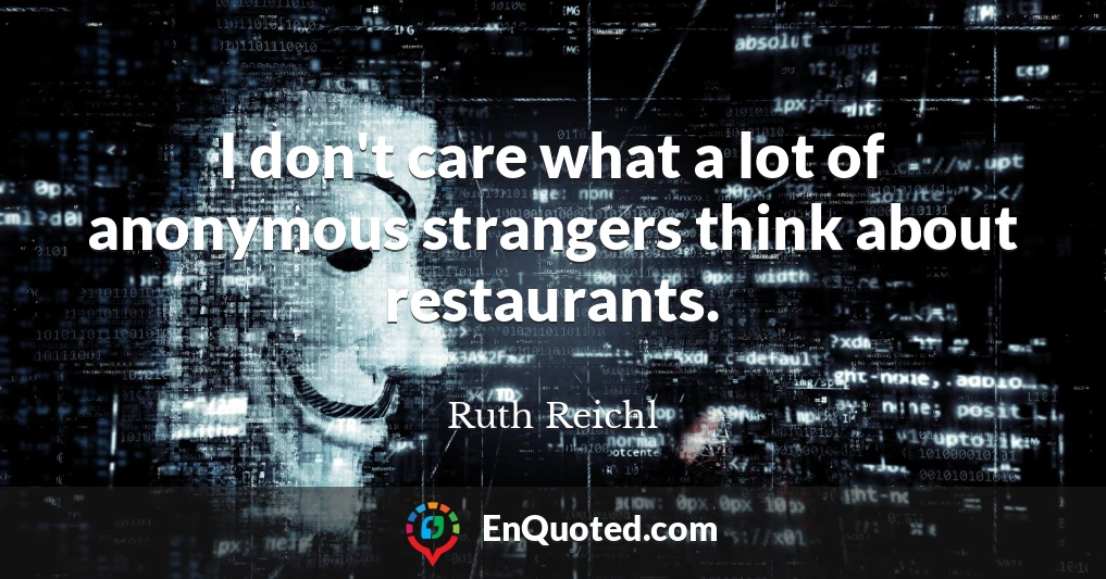 I don't care what a lot of anonymous strangers think about restaurants.