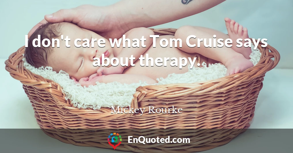 I don't care what Tom Cruise says about therapy.