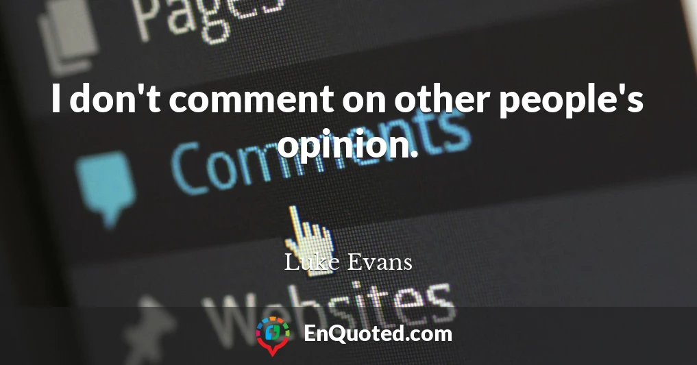 I don't comment on other people's opinion.