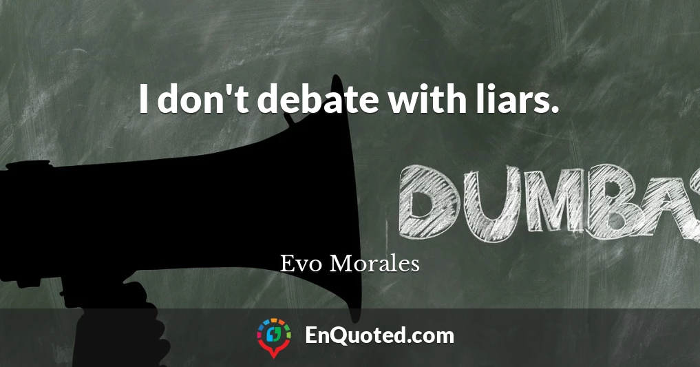 I don't debate with liars.