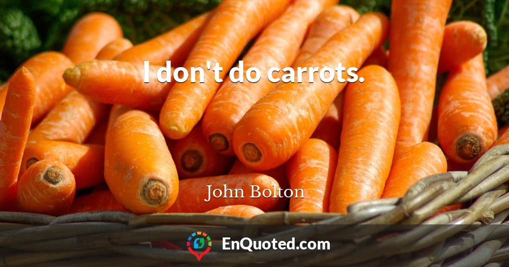 I don't do carrots.