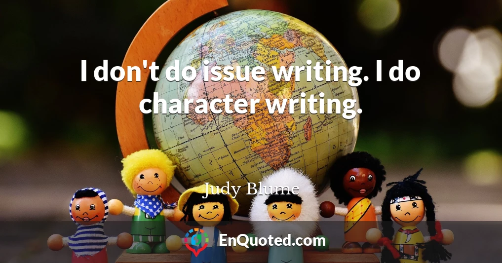 I don't do issue writing. I do character writing.