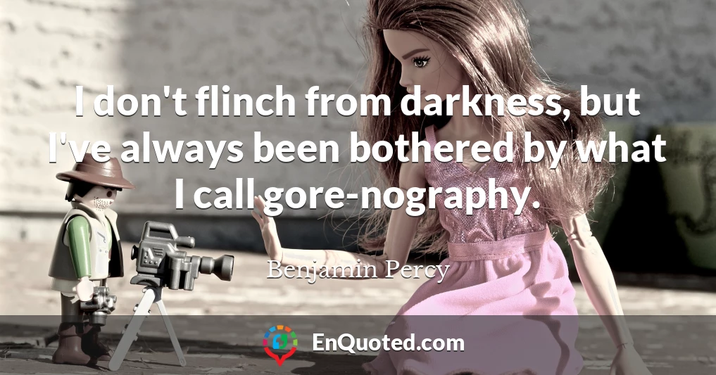I don't flinch from darkness, but I've always been bothered by what I call gore-nography.