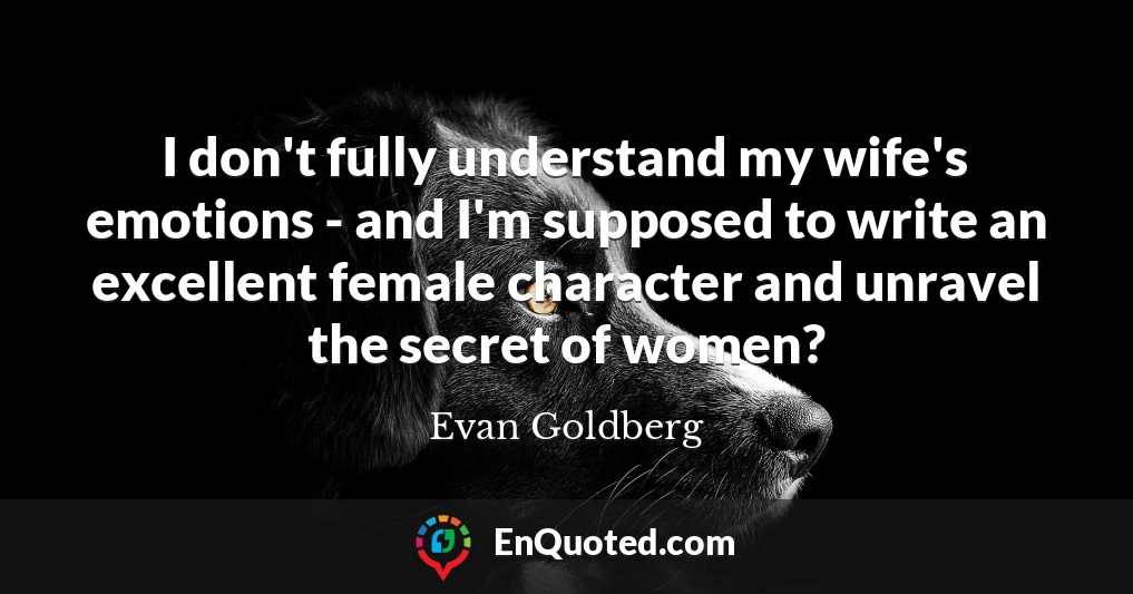 I don't fully understand my wife's emotions - and I'm supposed to write an excellent female character and unravel the secret of women?