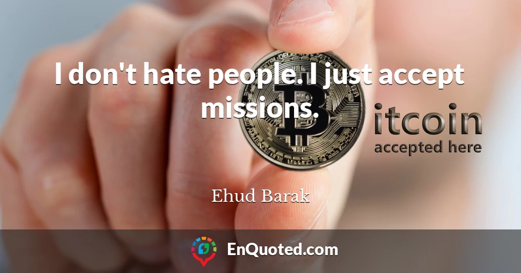 I don't hate people. I just accept missions.