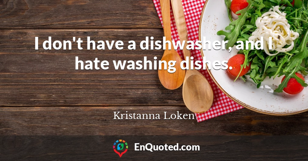 I don't have a dishwasher, and I hate washing dishes.