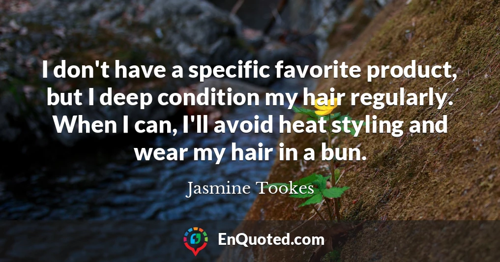 I don't have a specific favorite product, but I deep condition my hair regularly. When I can, I'll avoid heat styling and wear my hair in a bun.
