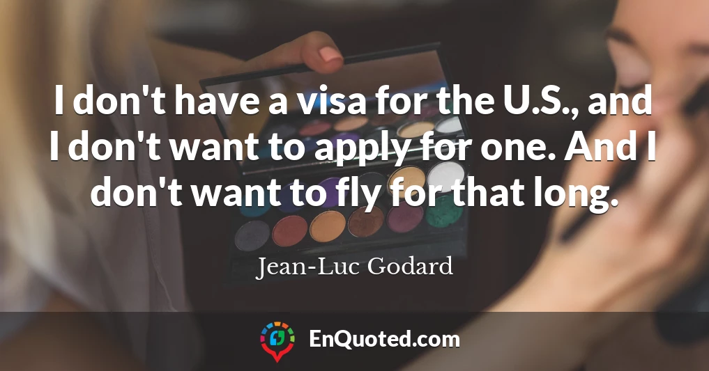 I don't have a visa for the U.S., and I don't want to apply for one. And I don't want to fly for that long.