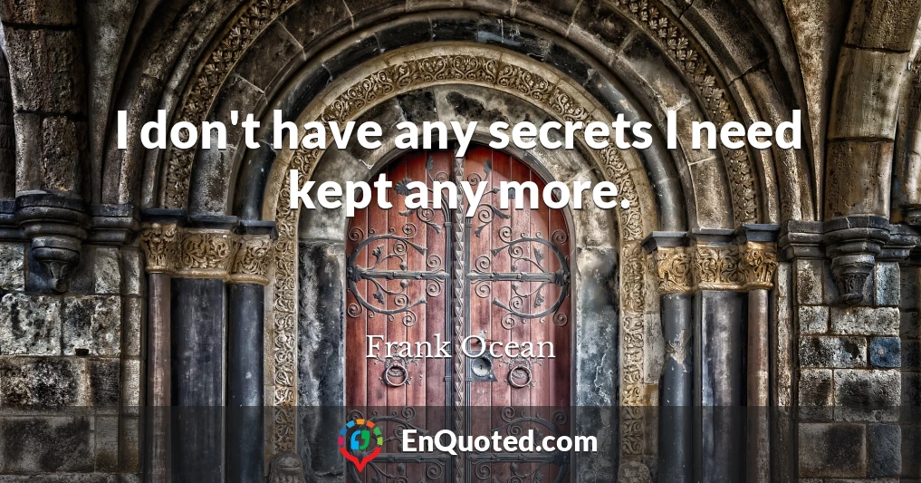 I don't have any secrets I need kept any more.