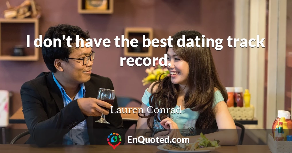 I don't have the best dating track record.