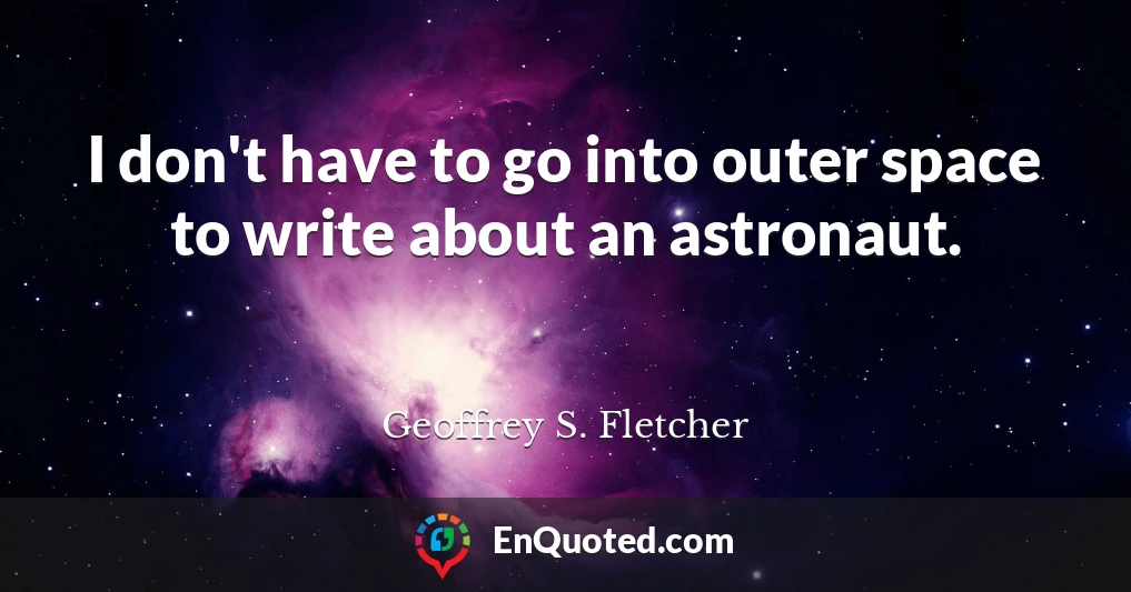 I don't have to go into outer space to write about an astronaut.