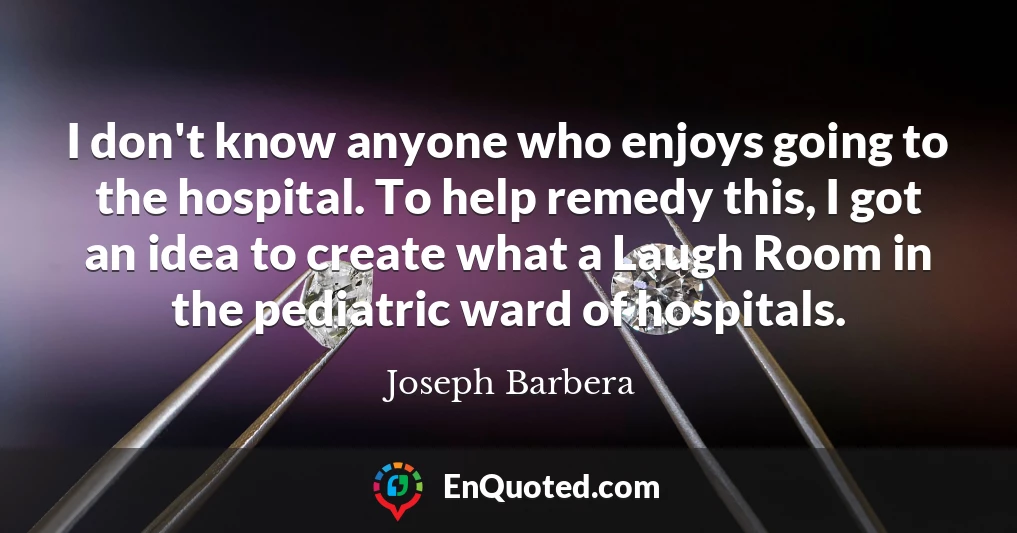I don't know anyone who enjoys going to the hospital. To help remedy this, I got an idea to create what a Laugh Room in the pediatric ward of hospitals.