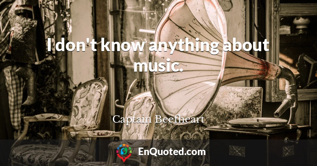 I don't know anything about music.