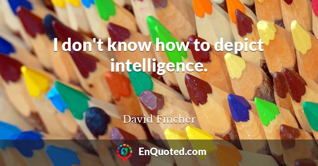I don't know how to depict intelligence.
