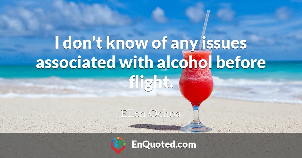 I don't know of any issues associated with alcohol before flight.