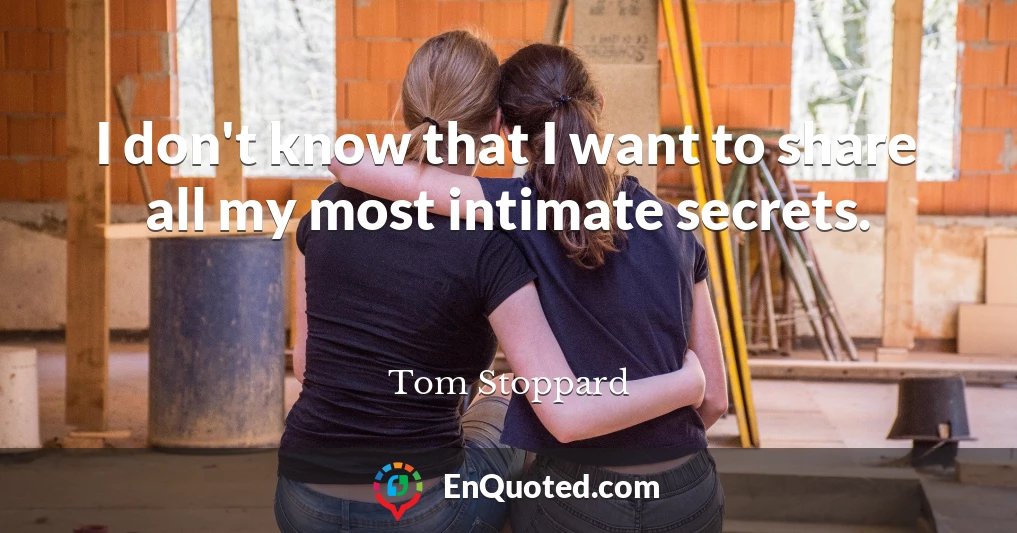 I don't know that I want to share all my most intimate secrets.