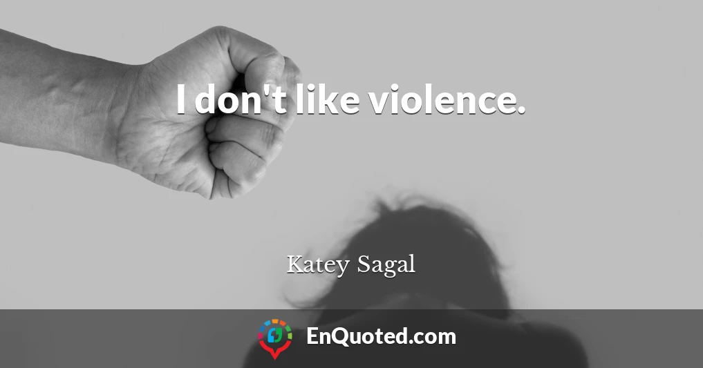 I don't like violence.
