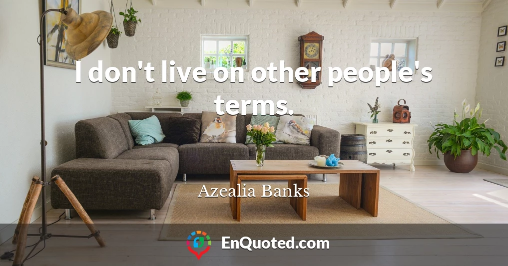 I don't live on other people's terms.