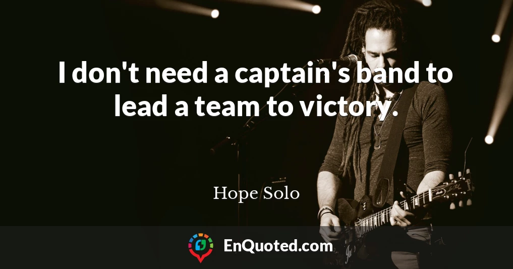 I don't need a captain's band to lead a team to victory.