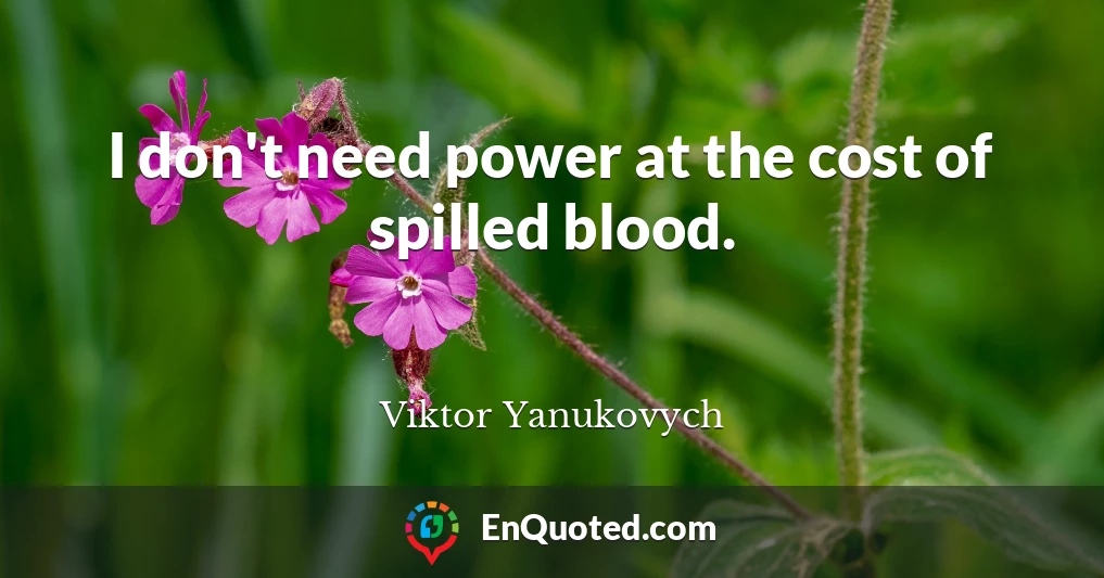 I don't need power at the cost of spilled blood.