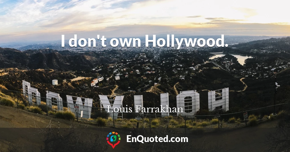 I don't own Hollywood.