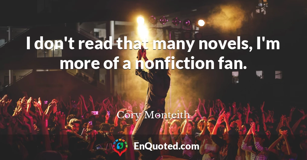I don't read that many novels, I'm more of a nonfiction fan.