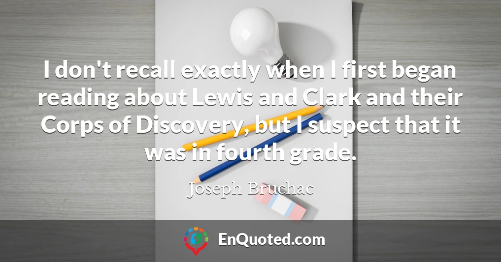 I don't recall exactly when I first began reading about Lewis and Clark and their Corps of Discovery, but I suspect that it was in fourth grade.